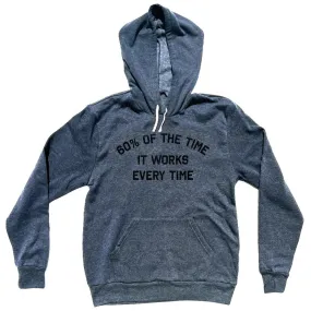 60% Of The Time It Works Every Time Tri-Blend Hoodie